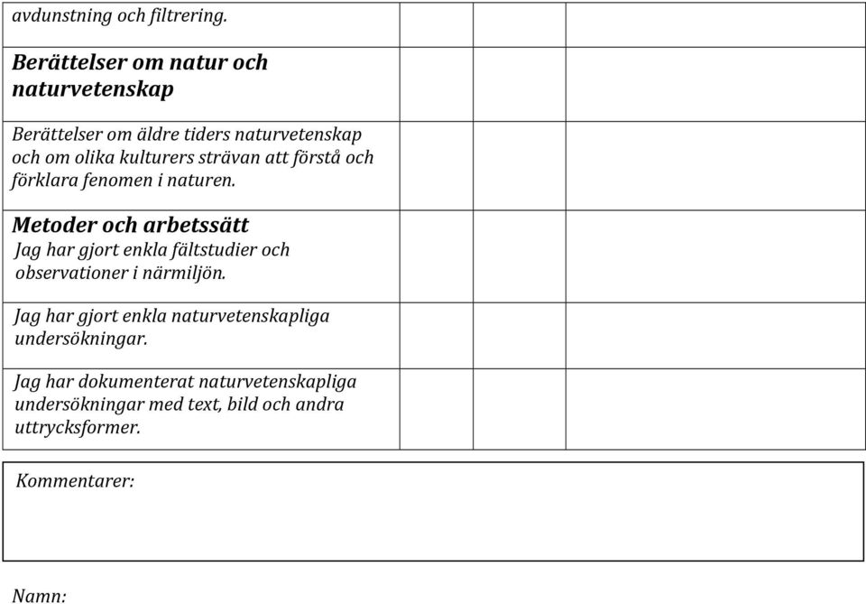 strävan att förstå och förklara fenomen i naturen.