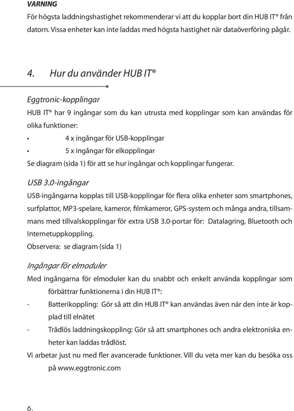 elkopplingar Se diagram (sida 1) för att se hur ingångar och kopplingar fungerar. USB 3.