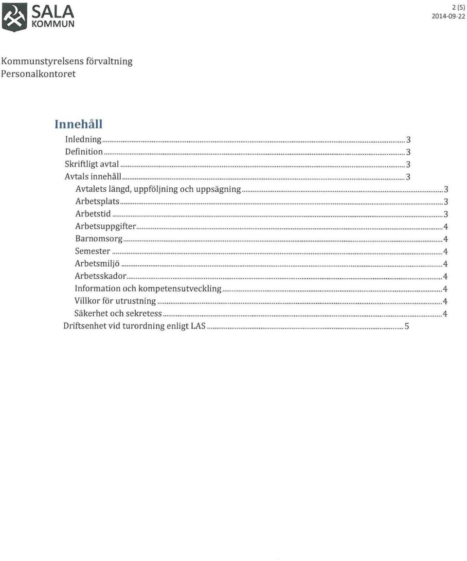 .. 4 Barnomsorg... 4 Semester... 4 Arbetsmiljö... 4 Arbetsskador... 4 Information och kompetensutveckling.