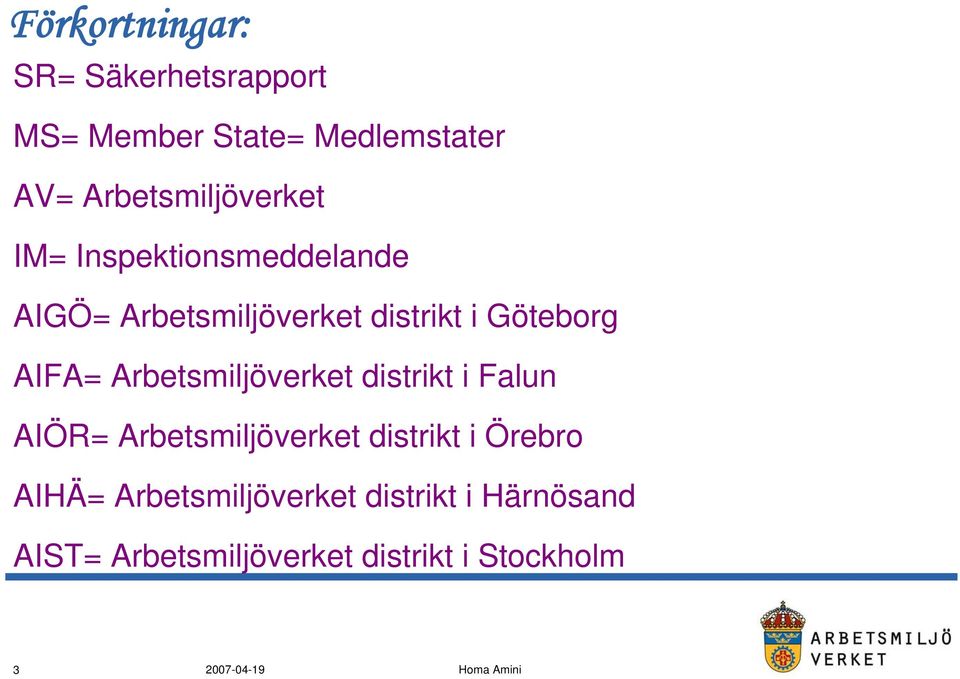 Göteborg AIFA= Arbetsmiljöverket distrikt i Falun AIÖR= Arbetsmiljöverket distrikt
