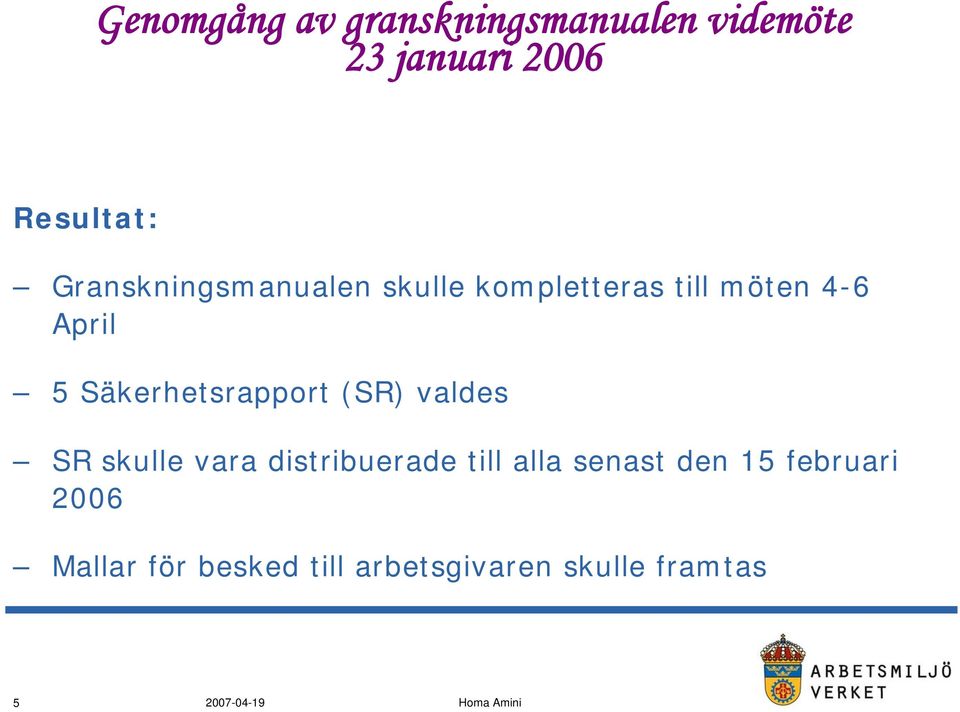 Säkerhetsrapport (SR) valdes SR skulle vara distribuerade till alla