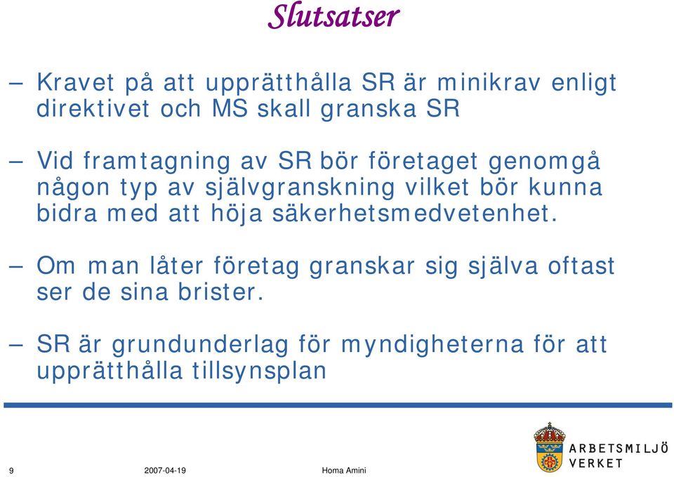 kunna bidra med att höja säkerhetsmedvetenhet.