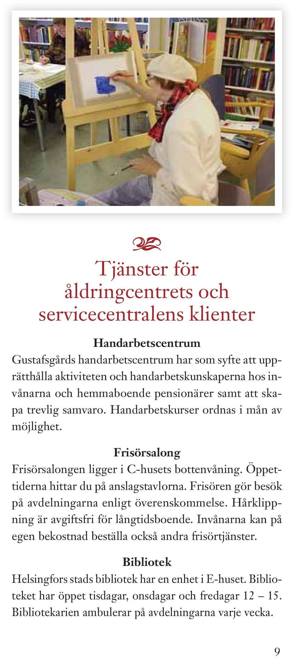 Öppettidern hittr du på nslgstvlorn. risören gör besök på vdelningrn enligt överenskommelse. Hårklippning är vgiftsfri för långtidsboende.
