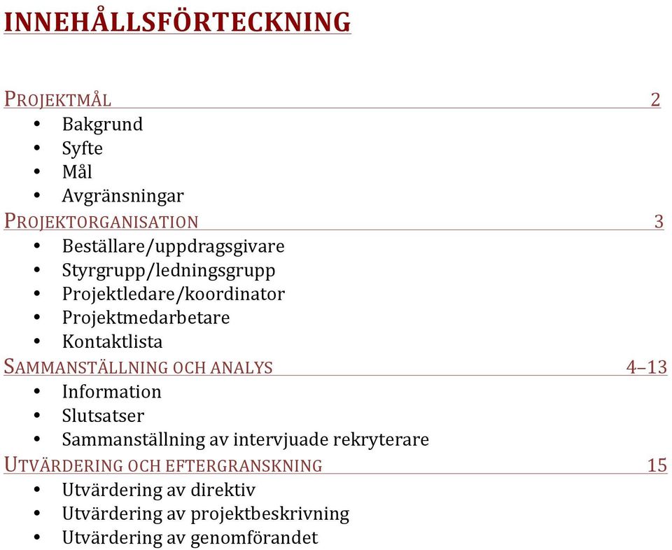 Kontaktlista SAMMANSTÄLLNING OCH ANALYS Information Slutsatser Sammanställning av intervjuade