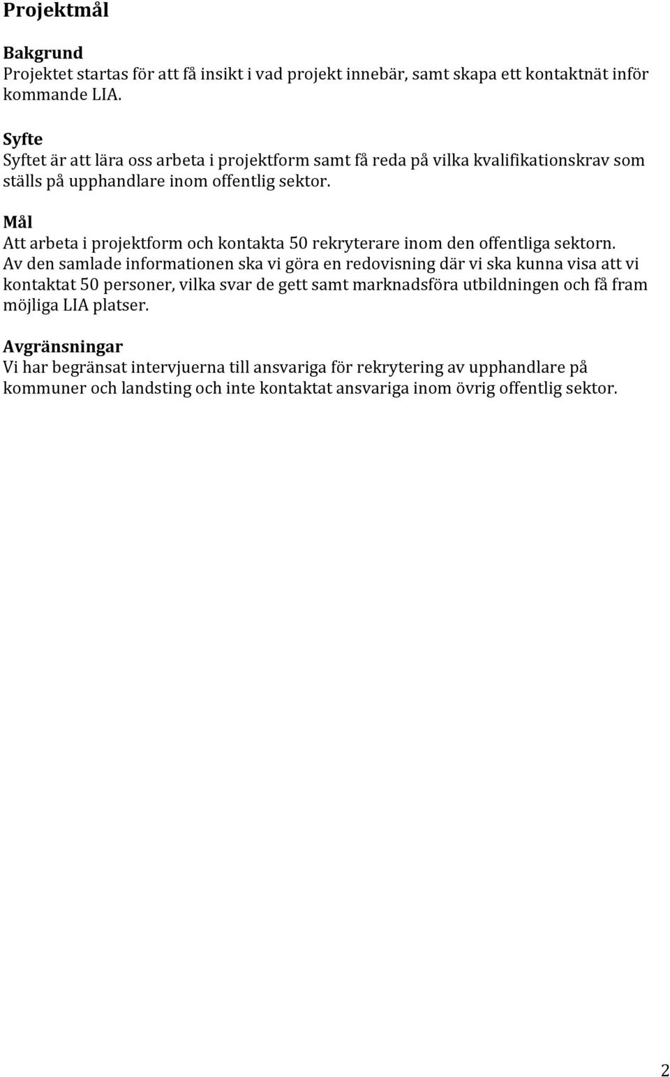 Mål Att arbeta i projektform och kontakta 50 rekryterare inom den offentliga sektorn.