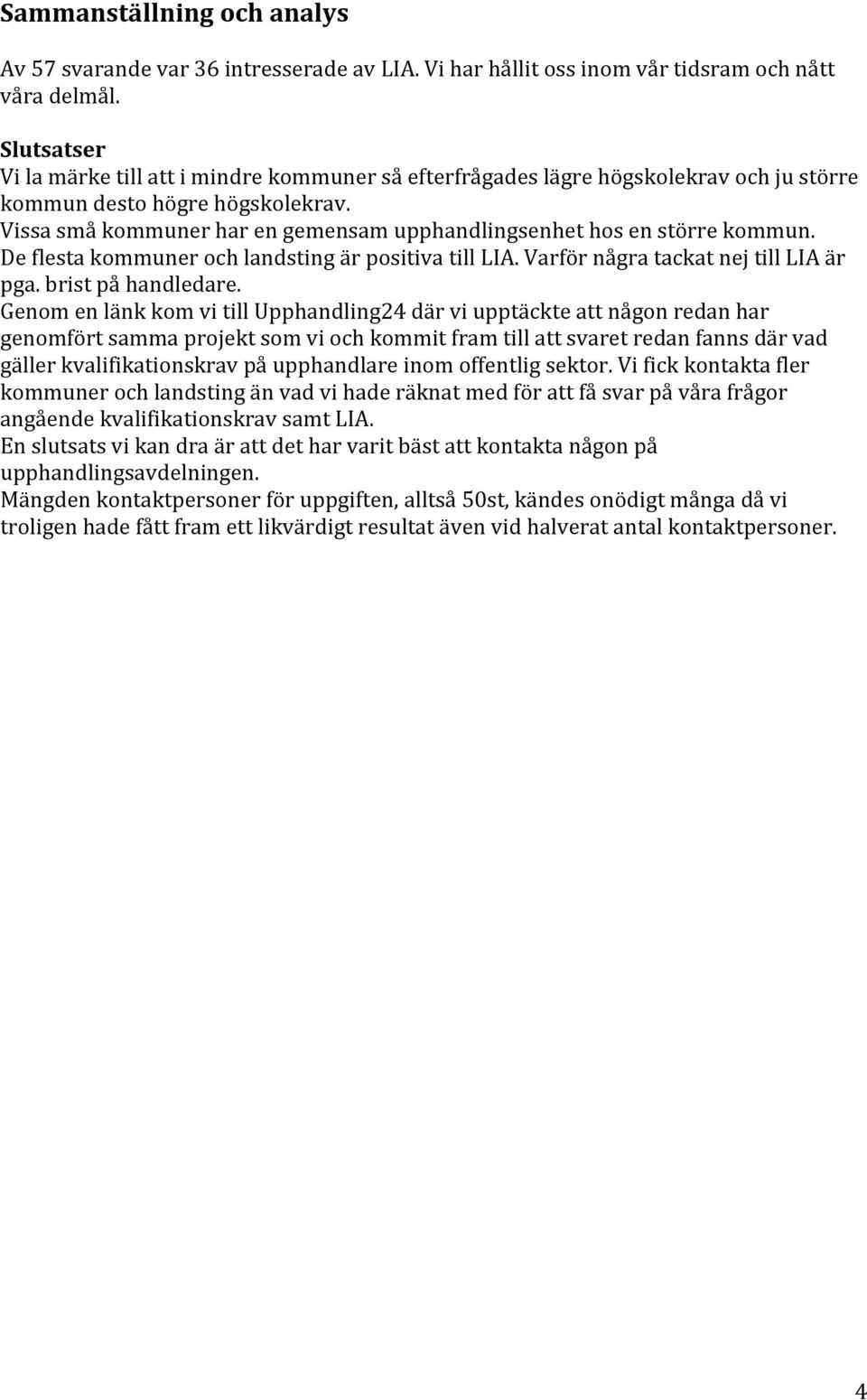 De flesta er och landsting är positiva till LIA. Varför några tackat nej till LIA är pga. brist på handledare.