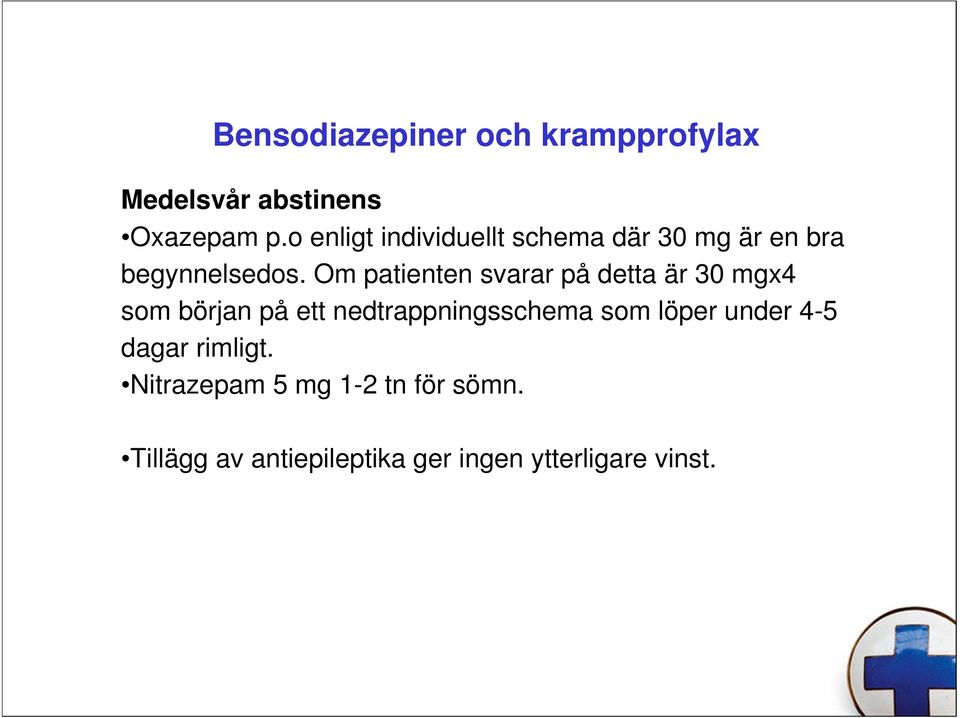 Om patienten svarar på detta är 30 mgx4 som början på ett nedtrappningsschema som