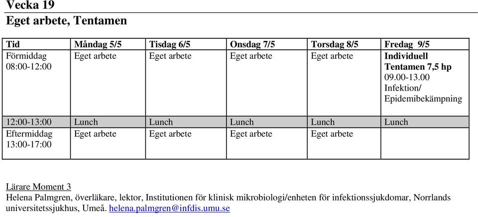 00 Infektion/ Epidemibekämpning Lärare Moment 3 Helena Palmgren, överläkare, lektor,