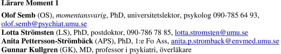 se Lotta Strömsten (LS), PhD, postdoktor, 090-786 78 85, lotta.stromsten@umu.