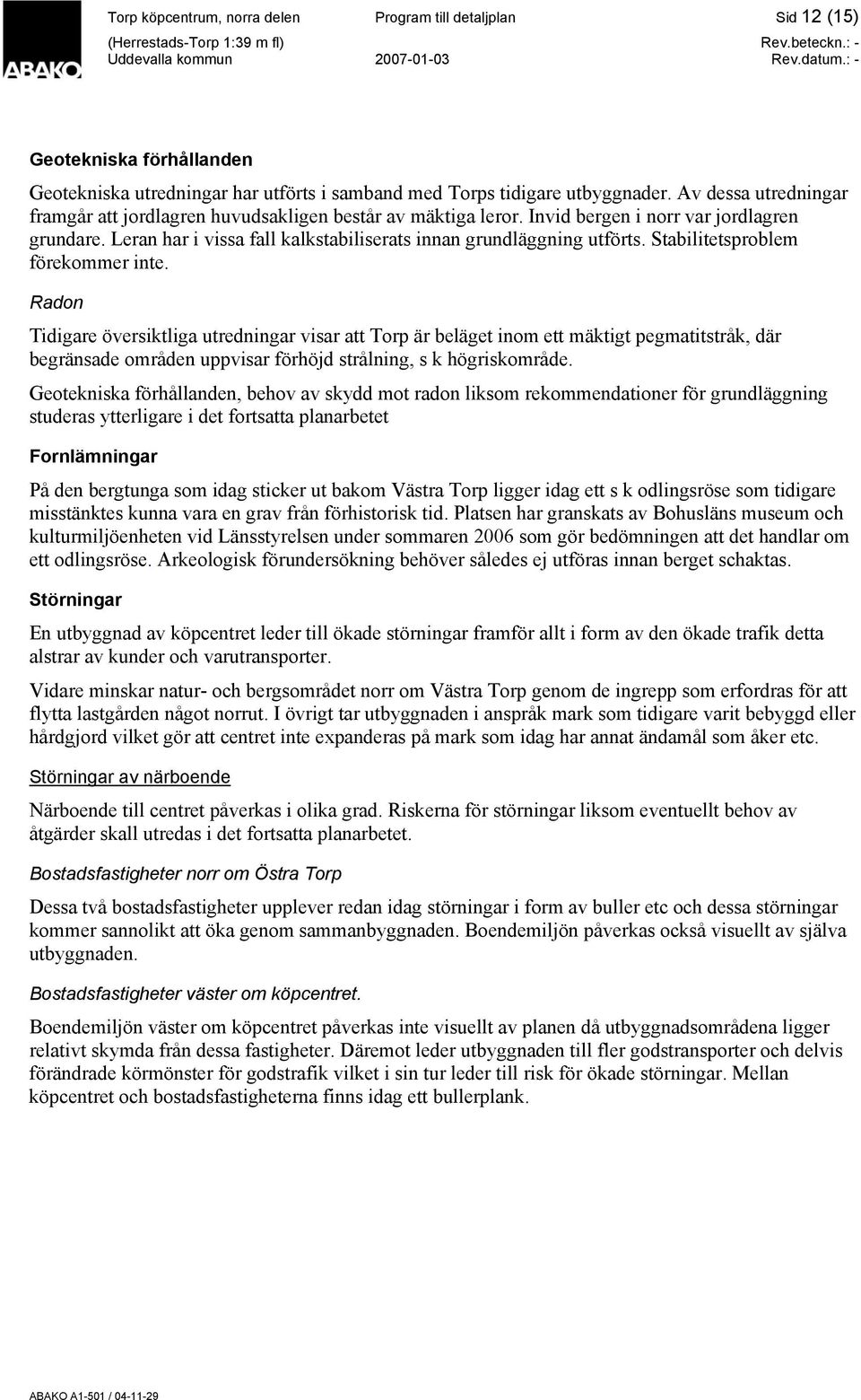 Stabilitetsproblem förekommer inte.