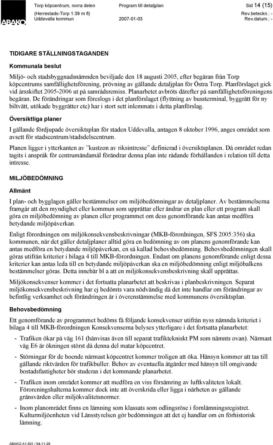 Planarbetet avbröts därefter på samfällighetsföreningens begäran.