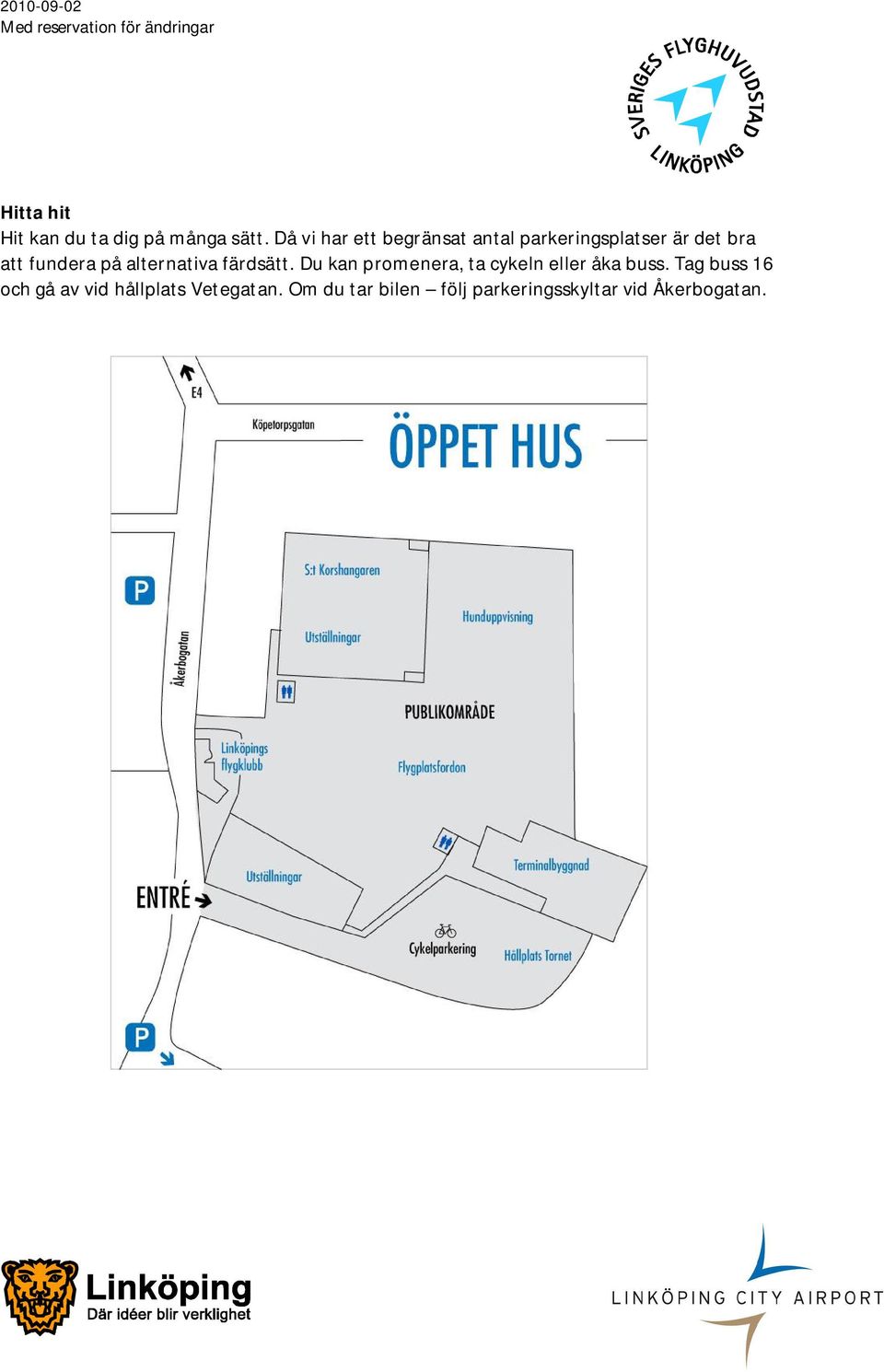 på alternativa färdsätt. Du kan promenera, ta cykeln eller åka buss.