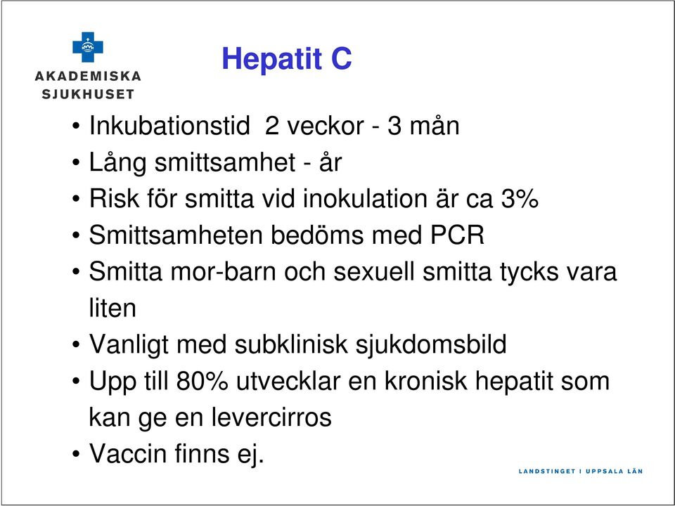 och sexuell smitta tycks vara liten Vanligt med subklinisk sjukdomsbild Upp