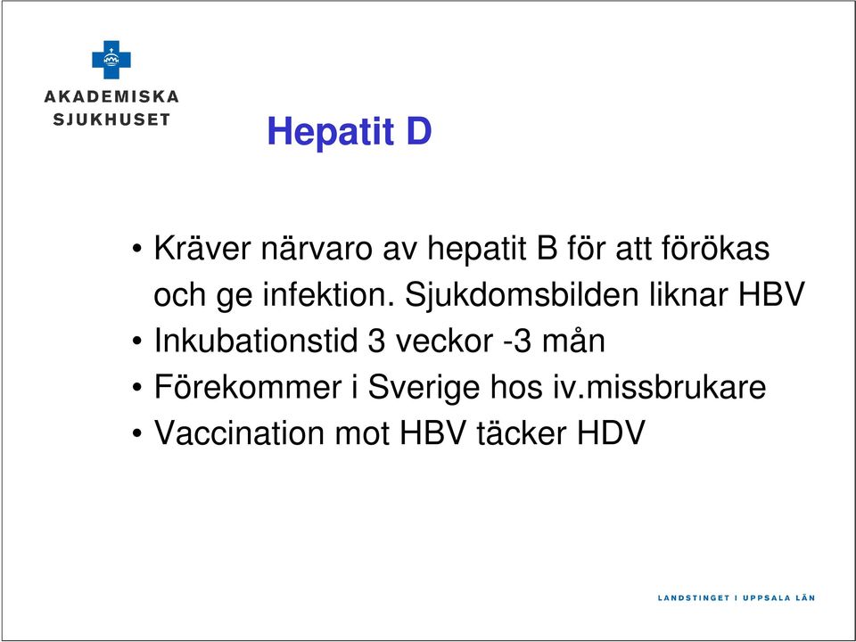 Sjukdomsbilden liknar HBV Inkubationstid 3 veckor