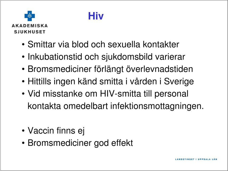 ingen känd smitta i vården i Sverige Vid misstanke om HIV-smitta till