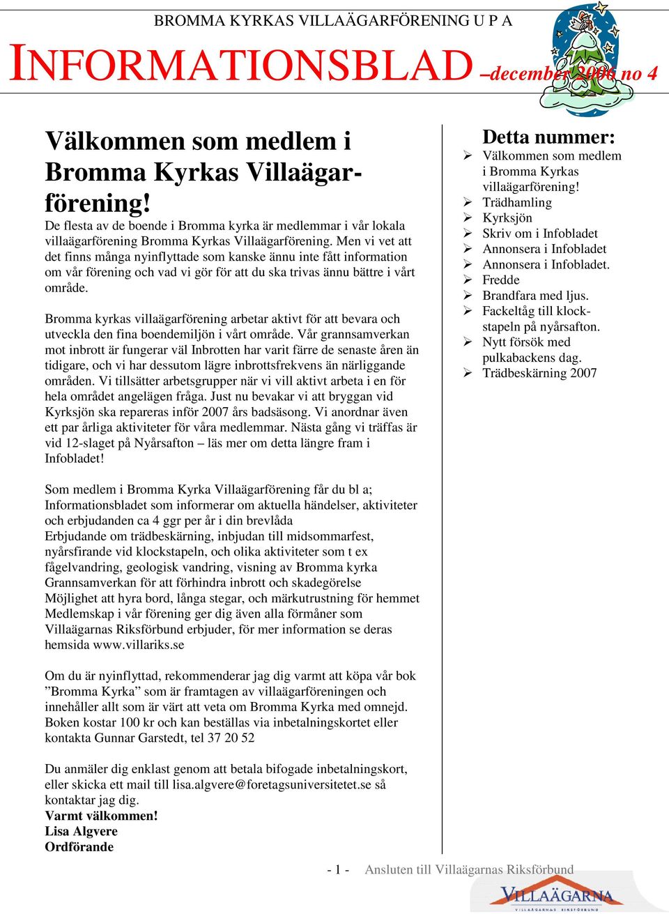 Bromma kyrkas villaägarförening arbetar aktivt för att bevara och utveckla den fina boendemiljön i vårt område.