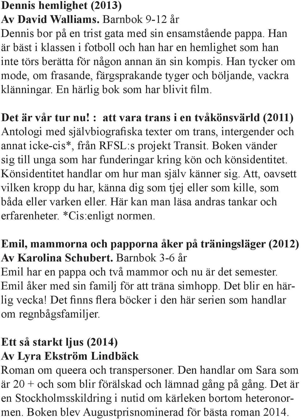 En härlig bok som har blivit film. Det är vår tur nu!