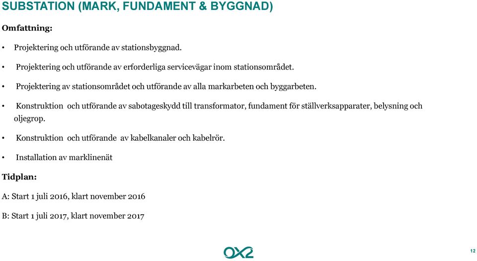 Projektering av stationsområdet och utförande av alla markarbeten och byggarbeten.