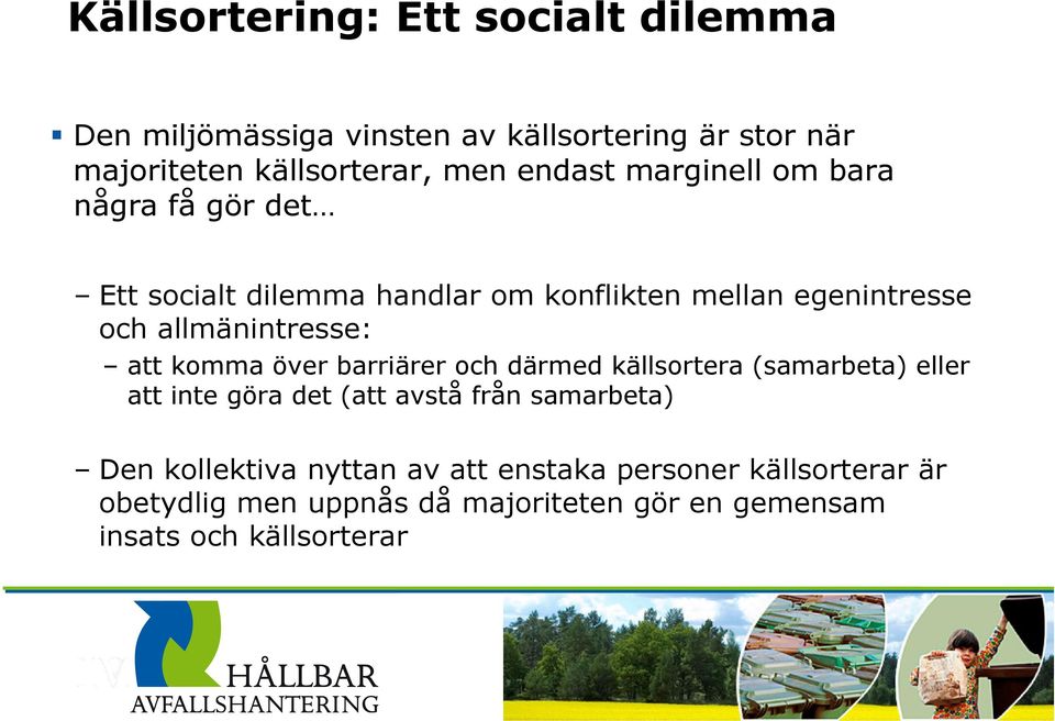 allmänintresse: att komma över barriärer och därmed källsortera (samarbeta) eller att inte göra det (att avstå från