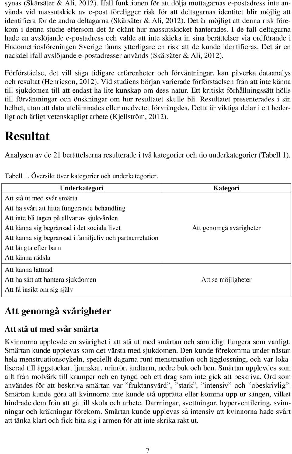 (Skärsäter & Ali, 2012). Det är möjligt att denna risk förekom i denna studie eftersom det är okänt hur massutskicket hanterades.