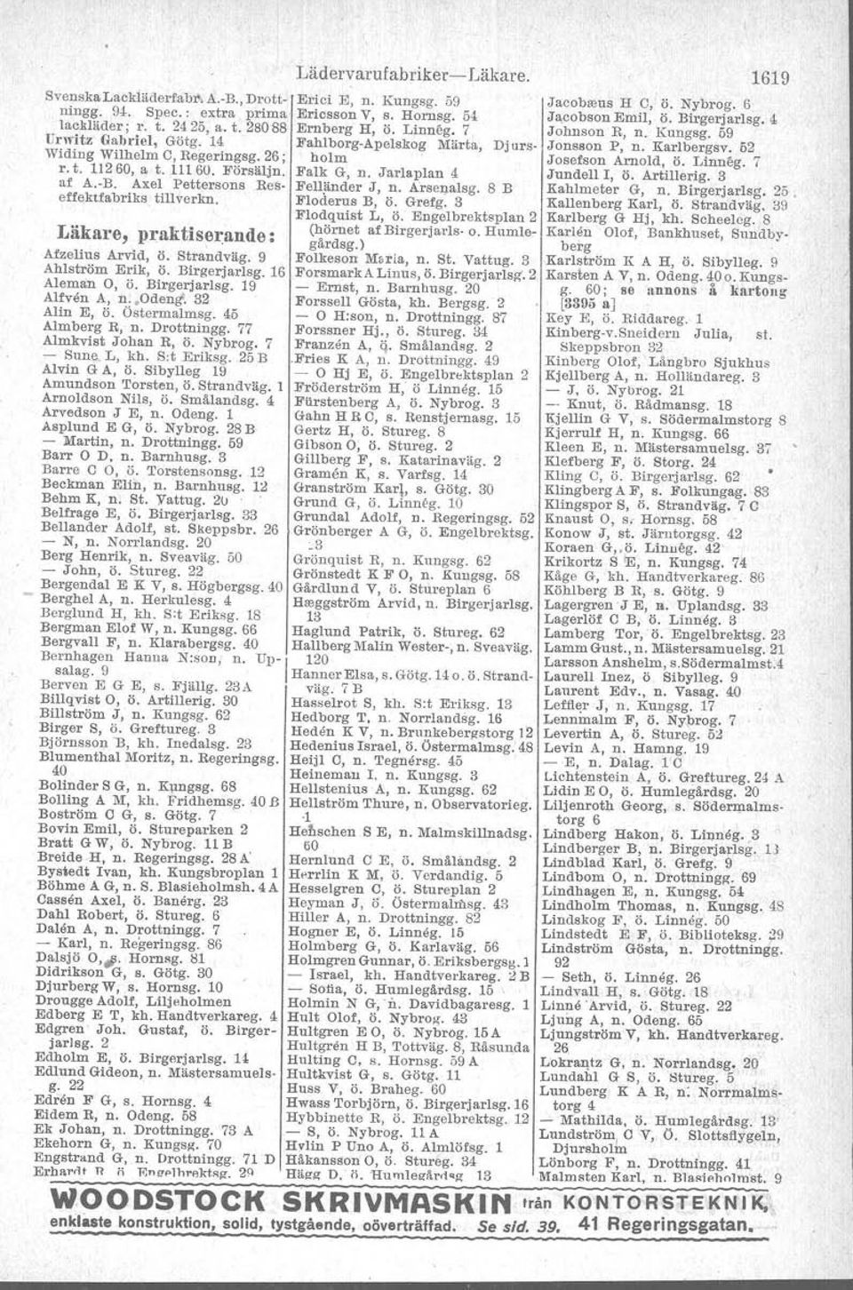 änder J, n. å'rsenalsg. 8 B effe.ktfabriks. tillverkn. Floderus B, ö. Grefg. 3 Flodquist L, ö. Engelbrektsplan 2 Läkare, praktiser.ande: (hörnet af Btrgerjarfs- o. Humlegårdsg.) Afzelius Arvid, ö.