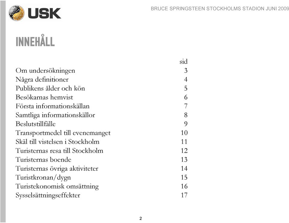 evenemanget 10 Skäl till vistelsen i Stockholm 11 Turisternas resa till Stockholm 1 Turisternas boende