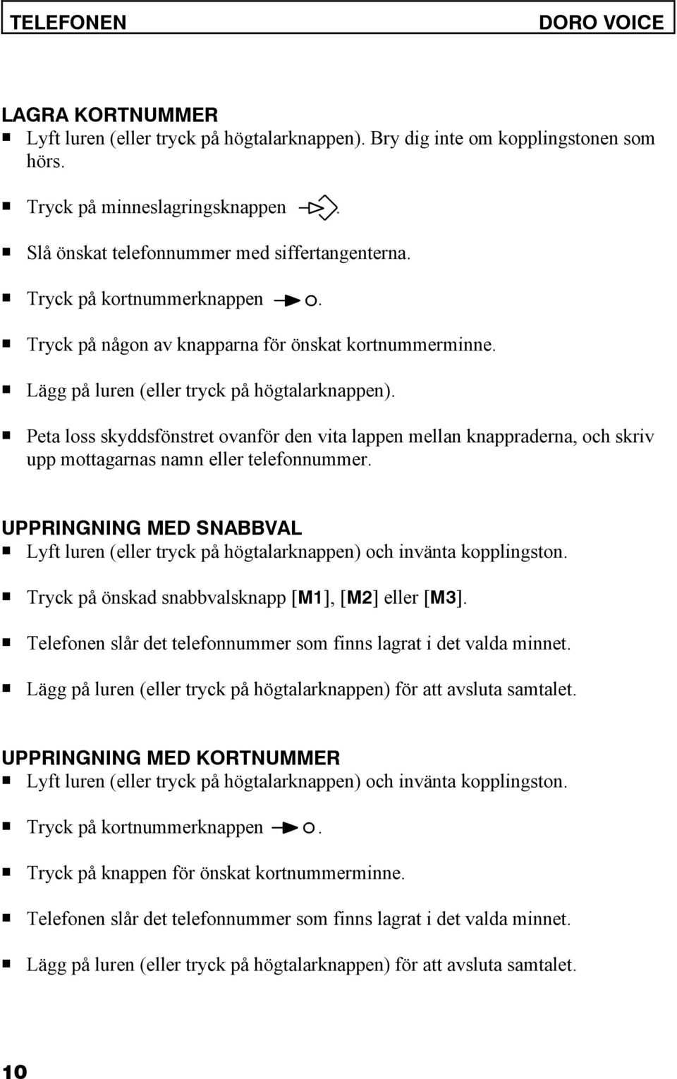 P Peta loss skyddsfönstret ovanför den vita lappen mellan knappraderna, och skriv upp mottagarnas namn eller telefonnummer.