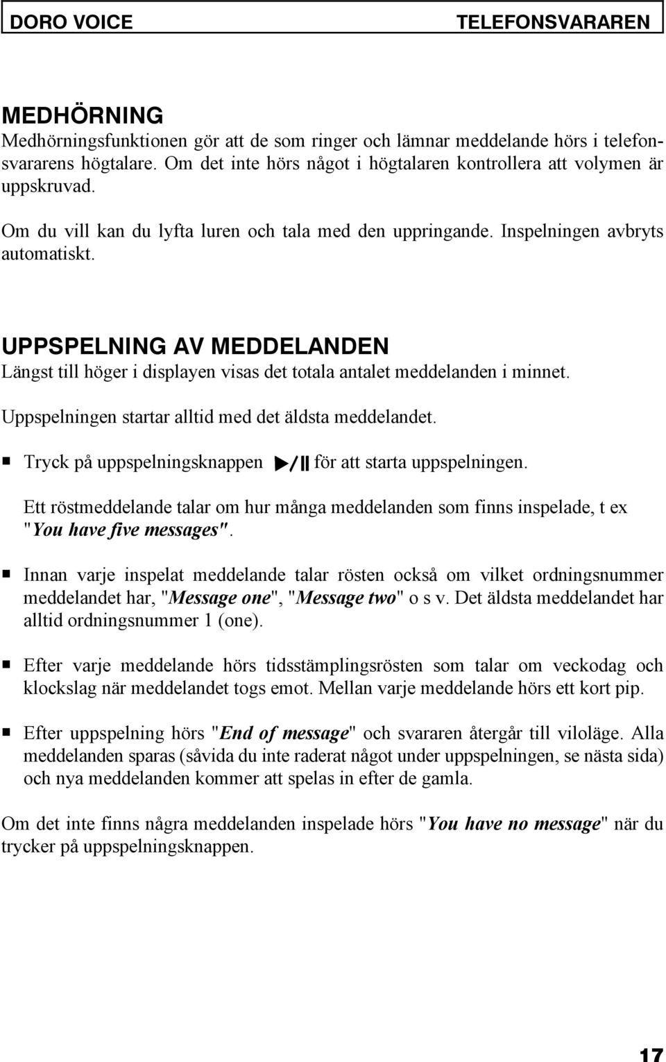 UPPSPELNING AV MEDDELANDEN Längst till höger i displayen visas det totala antalet meddelanden i minnet. Uppspelningen startar alltid med det äldsta meddelandet.