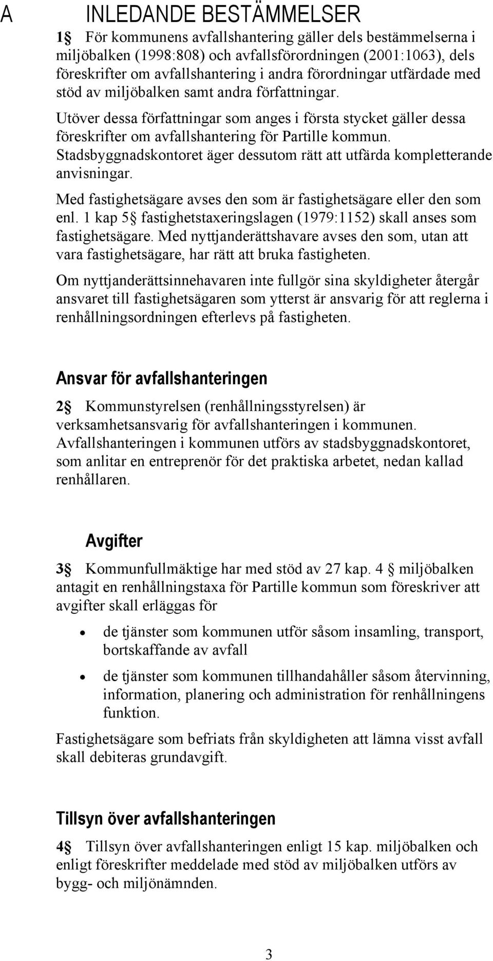 Stadsbyggnadskontoret äger dessutom rätt att utfärda kompletterande anvisningar. Med fastighetsägare avses den som är fastighetsägare eller den som enl.