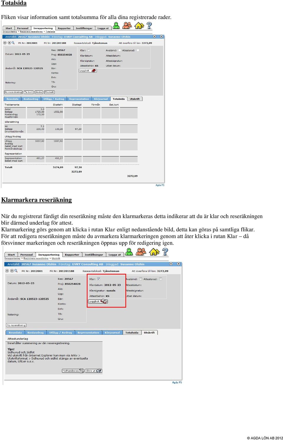 reseräkningen blir därmed underlag för attest.