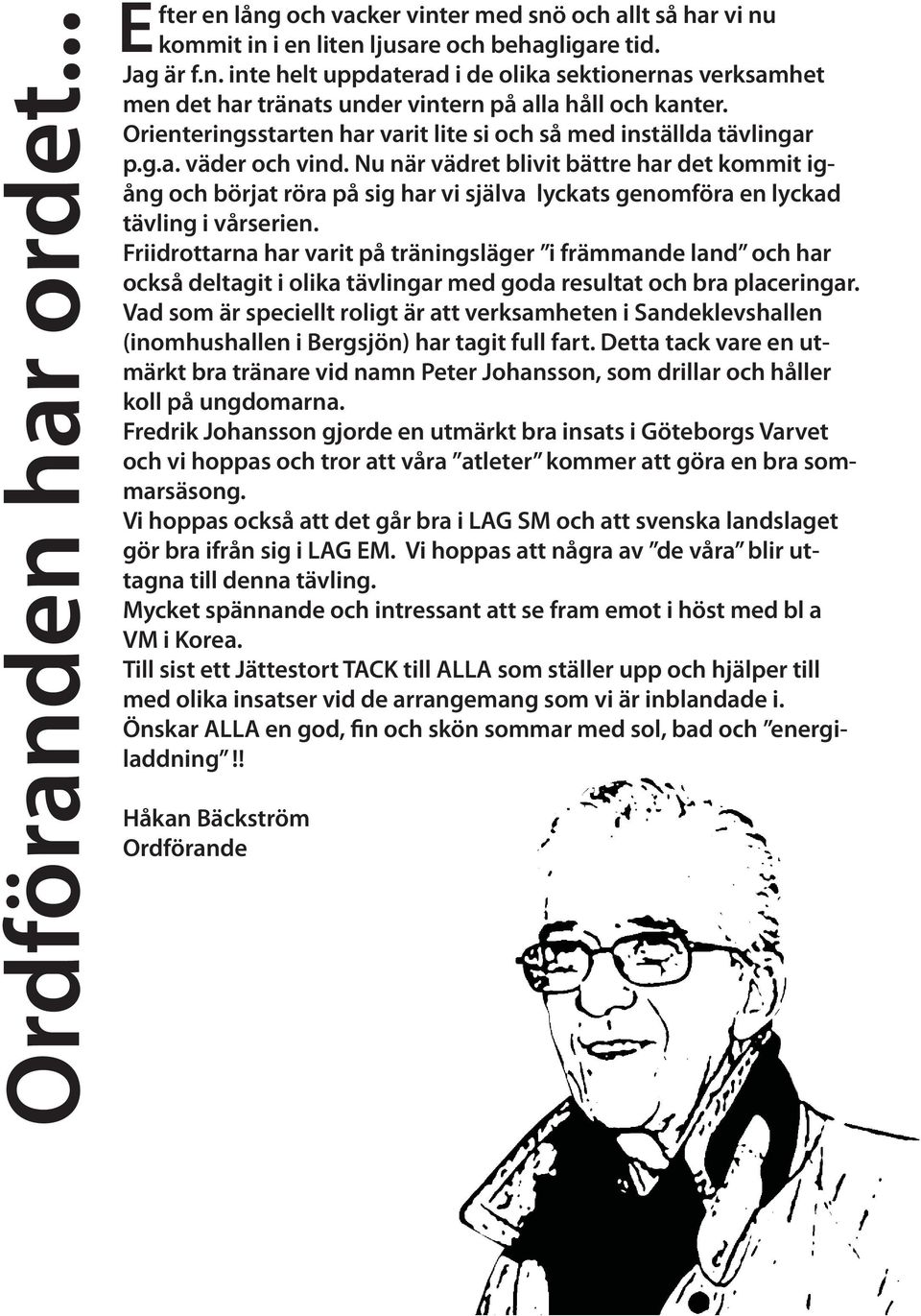 Nu när vädret blivit bättre har det kommit igång och börjat röra på sig har vi själva lyckats genomföra en lyckad tävling i vårserien.