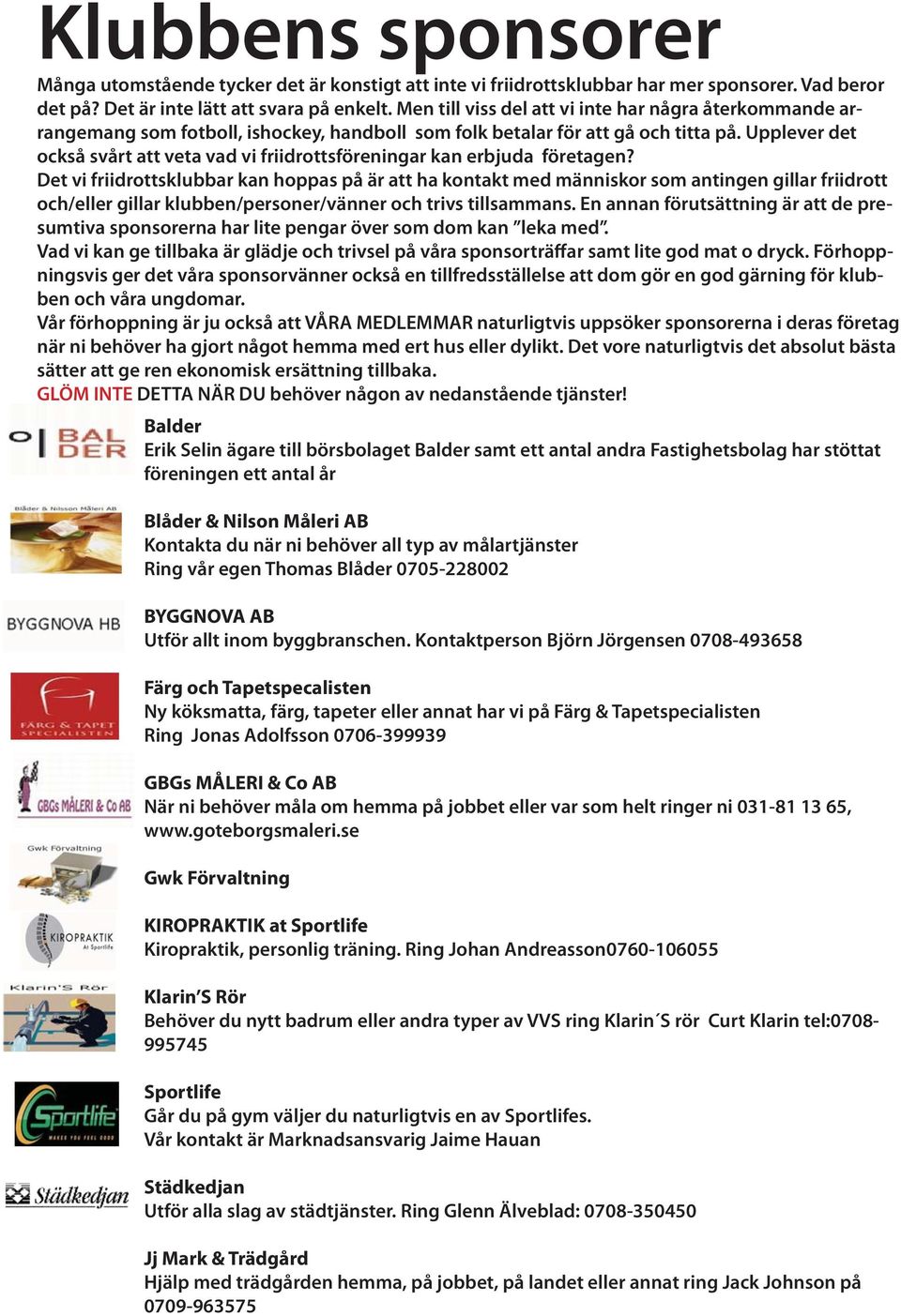 Upplever det också svårt att veta vad vi friidrottsföreningar kan erbjuda företagen?