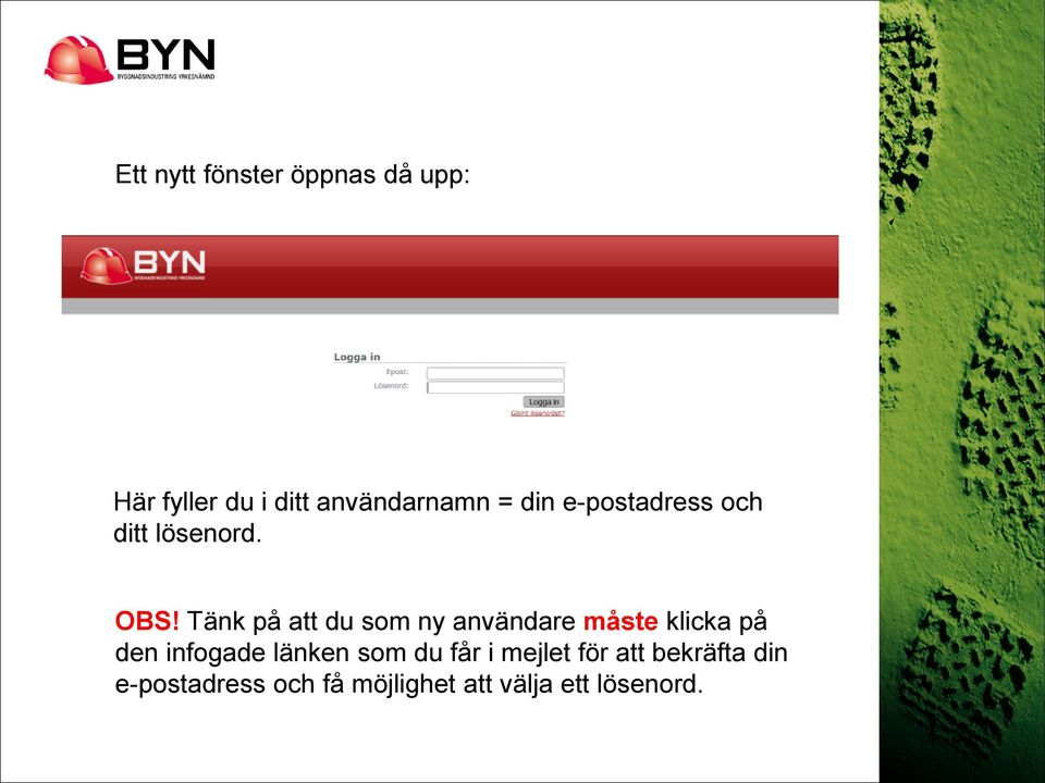 Tänk på att du som ny användare måste klicka på den infogade länken