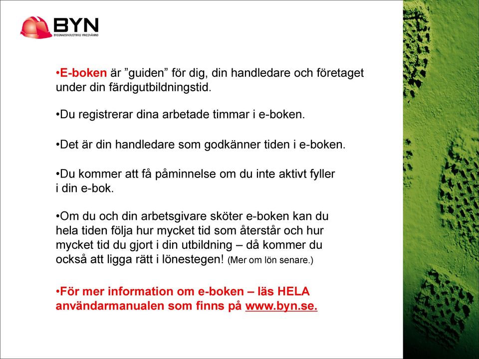 Om du och din arbetsgivare sköter e-boken kan du hela tiden följa hur mycket tid som återstår och hur mycket tid du gjort i din
