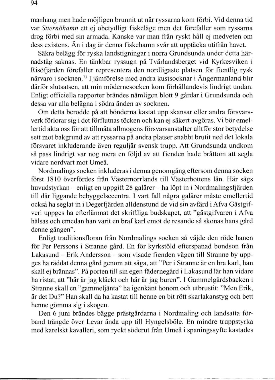 Säkra belägg för ryska landstigningar i norra Grundsunda under detta härnadståg saknas.