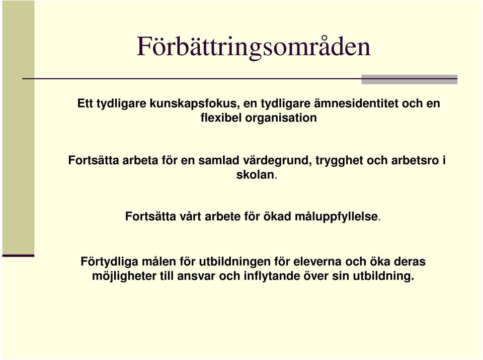 i skolan. Fortsätta vårt arbete för ökad måluppfyllelse.