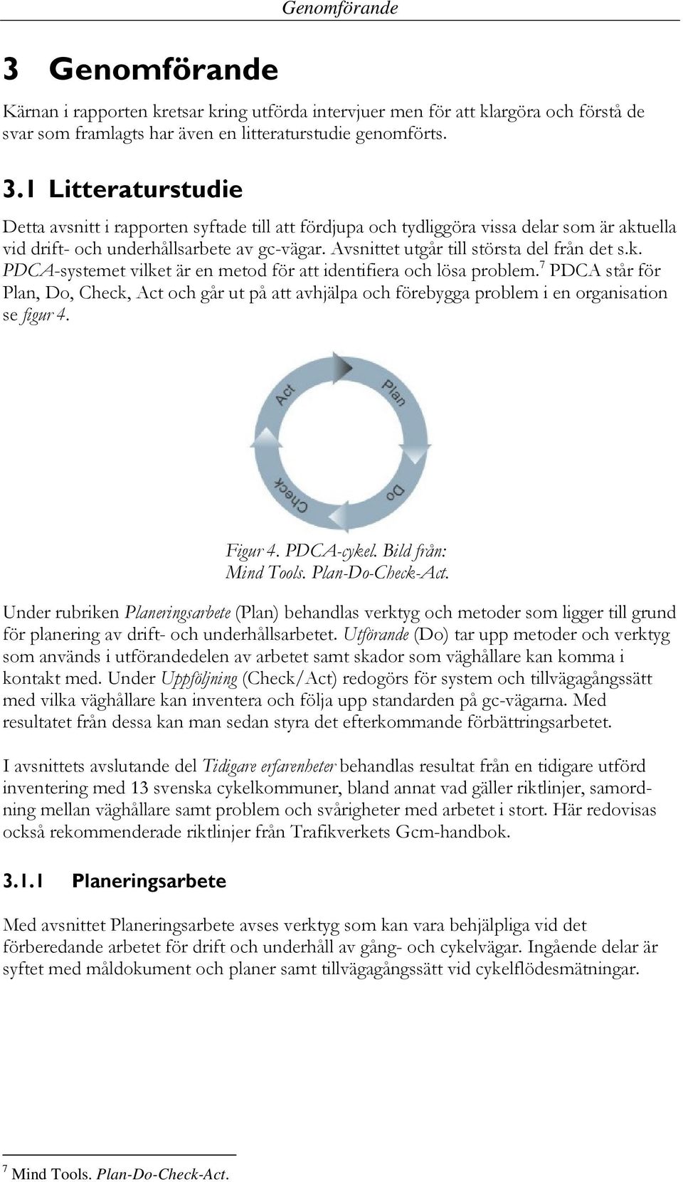 Avsnittet utgår till största del från det s.k. PDCA-systemet vilket är en metod för att identifiera och lösa problem.