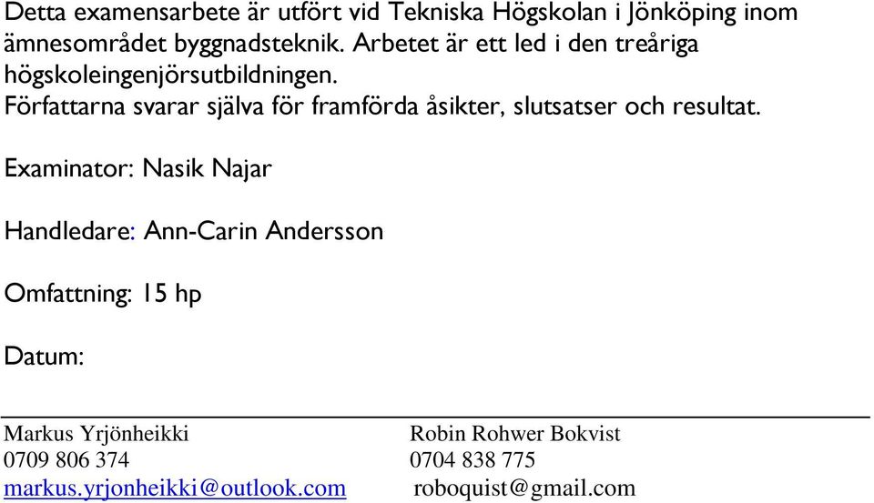 Författarna svarar själva för framförda åsikter, slutsatser och resultat.