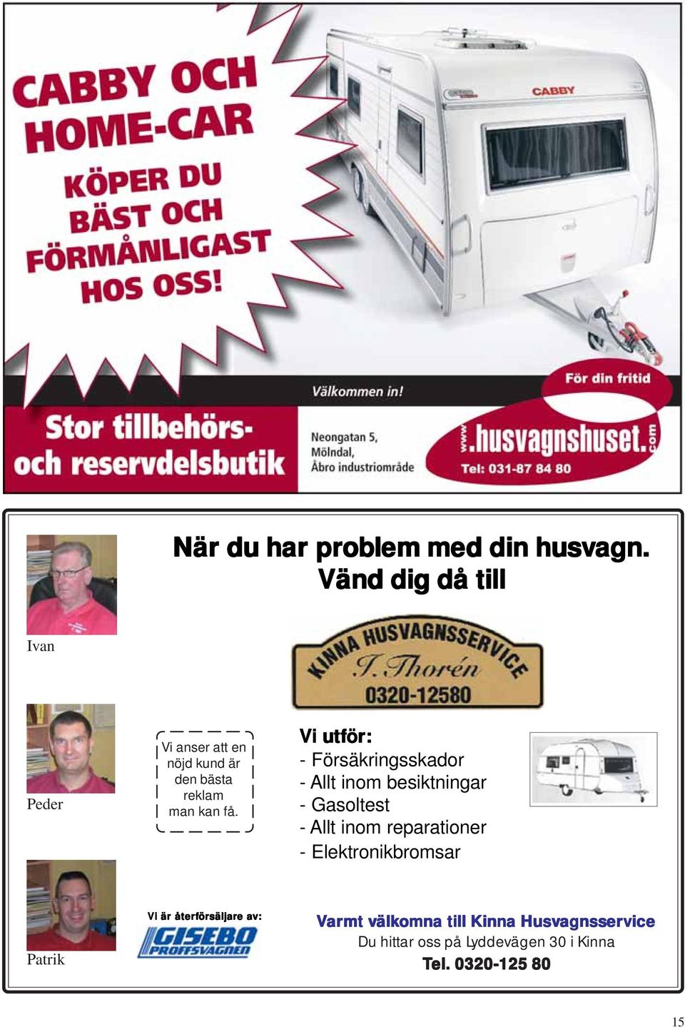 Vi i utför ör: - Försäkringsskador - Allt inom besiktningar - Gasoltest - Allt inom reparationer -