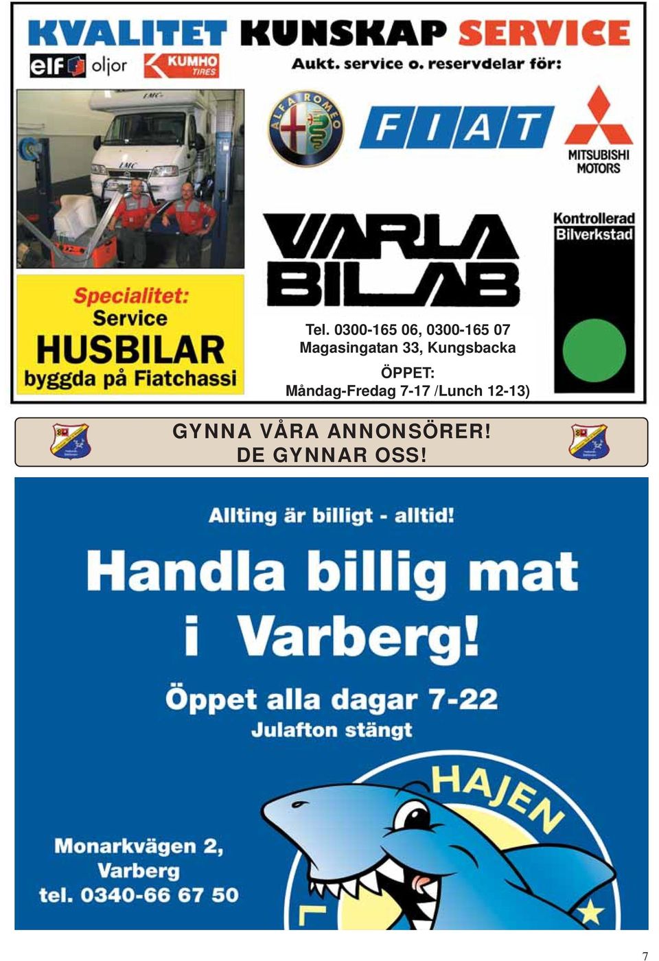 Måndag-Fredag 7-17 /Lunch 12-13)