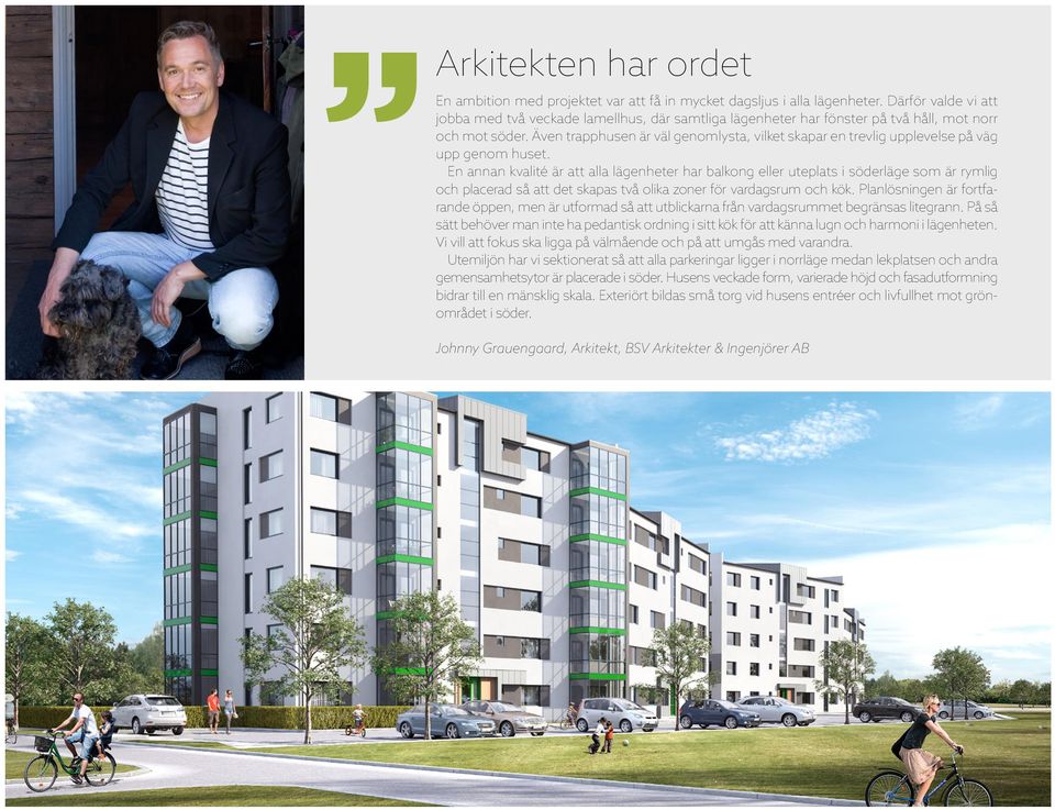 Även trapphusen är väl genomlysta, vilket skapar en trevlig upplevelse på väg upp genom huset.