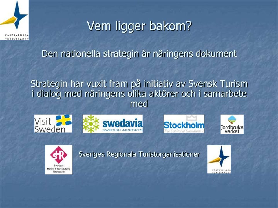 Strategin har vuxit fram på initiativ av Svensk