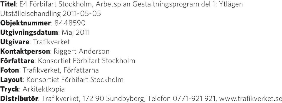 Konsortiet Förbifart Stockholm Foton: Trafikverket, Författarna Layout: Konsortiet Förbifart