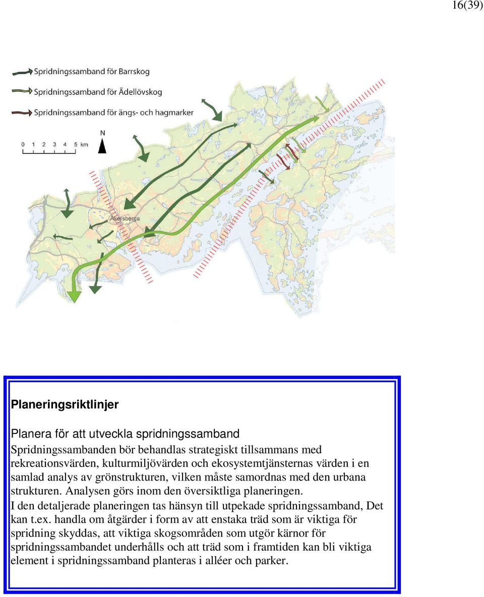 I den detaljerade planeringen tas hänsyn till utpekade spridningssamband, Det kan t.ex.