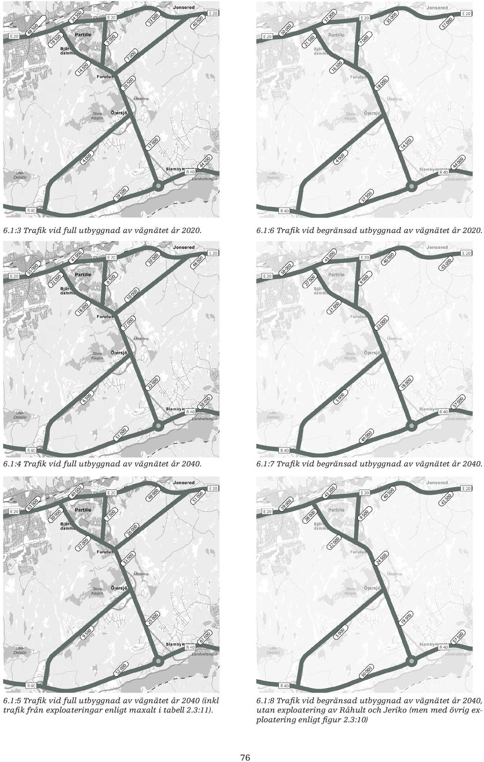 1:5 Trafik vid full utbyggnad av vägnätet år 2040 (inkl trafik från exploateringar enligt maxalt i tabell 2.3:11). 6.