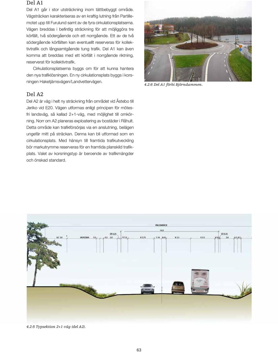 Ett av de två södergående körfälten kan eventuellt reserveras för kollektivtrafik och långsamtgående tung trafik.