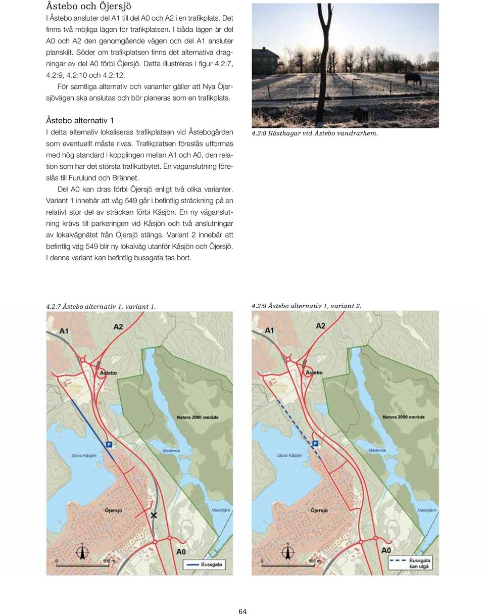 2:9, 4.2:10 och 4.2:12. För samtliga alternativ och varianter gäller att Nya Öjersjövägen ska anslutas och bör planeras som en trafikplats.