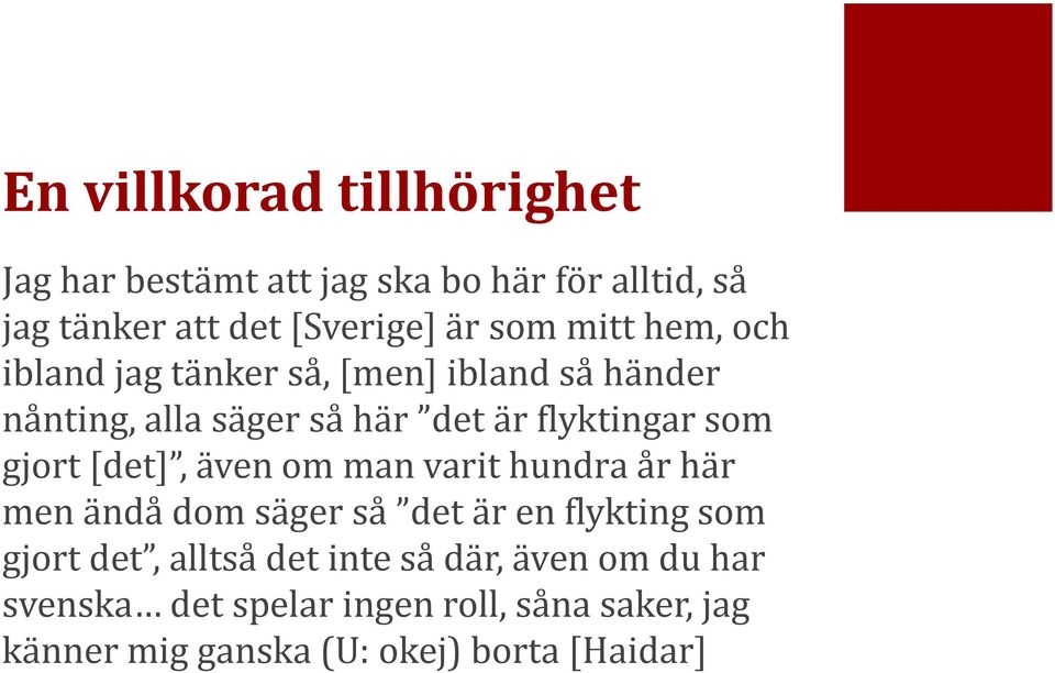 gjort [det], även om man varit hundra år här men ändå dom säger så det är en flykting som gjort det, alltså det