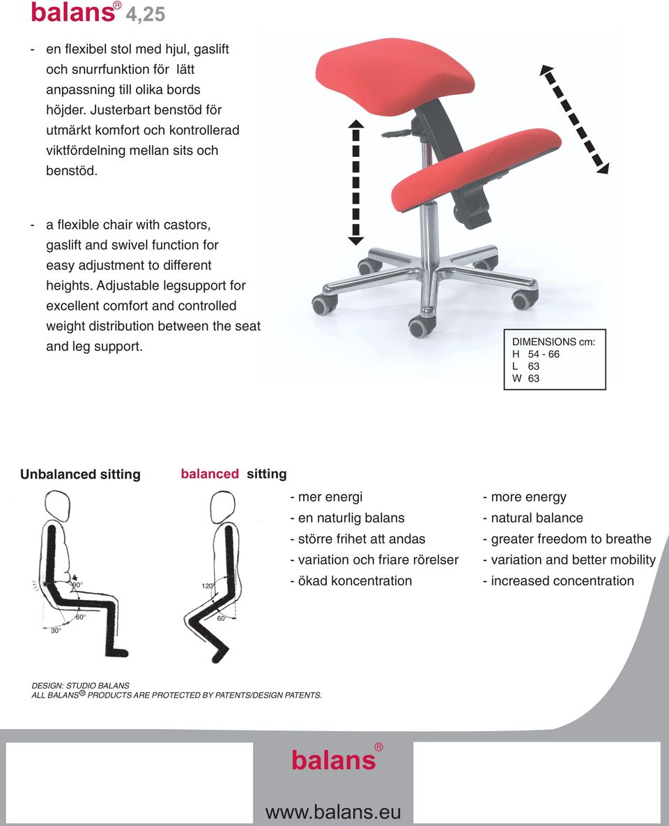 Adjustable legsupport for excellent comfort and controlled weight distribution between the seat and leg support.