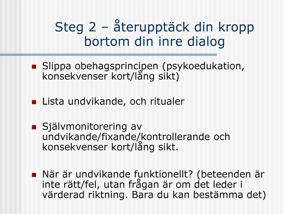 undvikande/fixande/kontrollerande och konsekvenser kort/lång sikt.